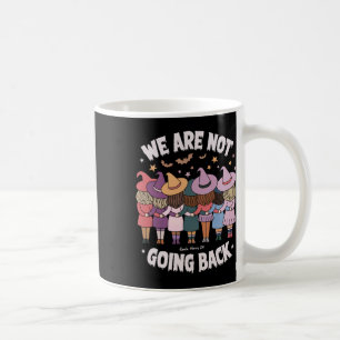 Halloween Witches We Are Not Going Back Harris Whe Coffee Mug