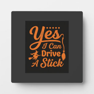 Halloween Yes I Can Drive A Stick Design Plaque