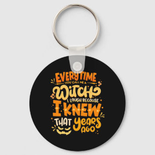 Halloween You Call Me A Witch Key Ring
