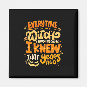 Halloween You Call Me A Witch Magnet