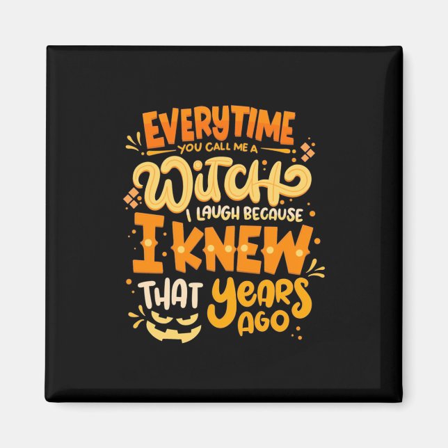Halloween You Call Me A Witch Magnet (Front)