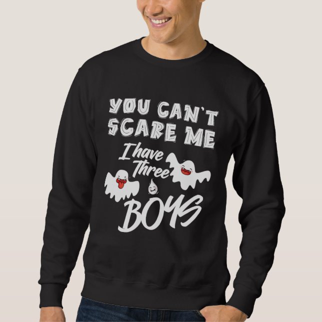 Halloween You Can Scare Me I Have Three boys Sweatshirt (Front)