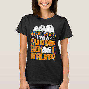Halloween  You Can t Scare A Middle School Teacher T-Shirt