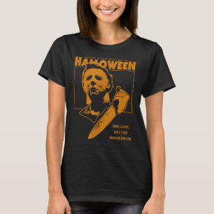 Halloween You Can't Kill The Boogeyman!  T-Shirt