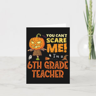 Halloween You Can't Scare 6th Grade Teacher Funny Card