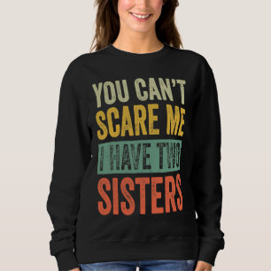 Halloween You Can't Scare Me I Have Two Sisters Fu Sweatshirt