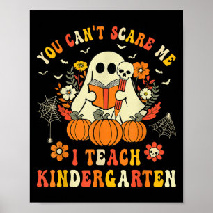 Halloween You Cant Scare Me I Teach Kindergarten T Poster