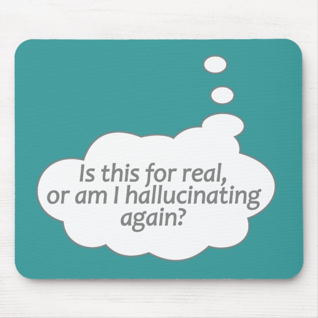 "Hallucinating?" custom colour mousepad (Front)