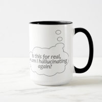 "Hallucinating?" custom mug - choose style, colour