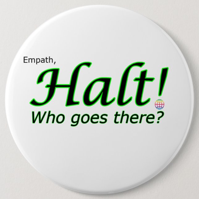 Halt! Who goes there? Empath 6 Cm Round Badge (Front)