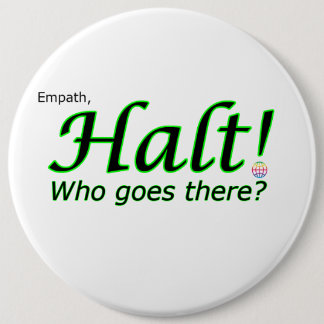 Halt! Who goes there? Empath 6 Cm Round Badge