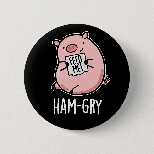 Ham-gry Funny Pig Pun Dark BG 6 Cm Round Badge (Front)