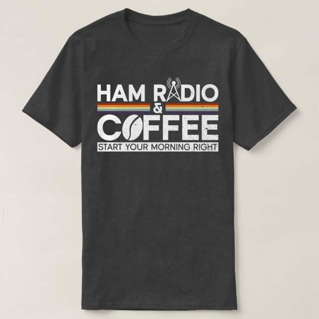 Ham Radio & Coffee Start Your Morning Right Ham Ra T-Shirt (Design Front)