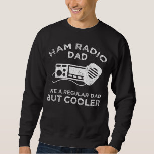 Ham Radio Dad - Like A Regular Dad But Cooler Sweatshirt