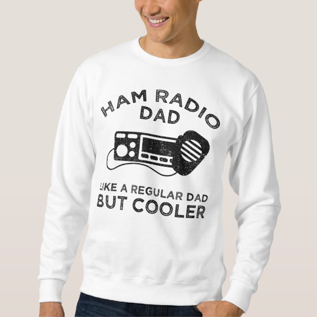 Ham Radio Dad - Like A Regular Dad But Cooler Sweatshirt (Front)