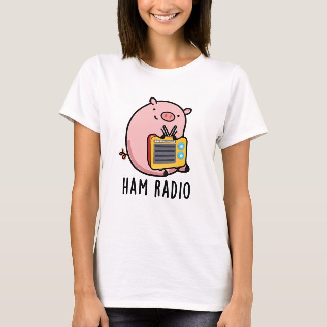 Ham Radio Funny Pig Pun  T-Shirt (Front)
