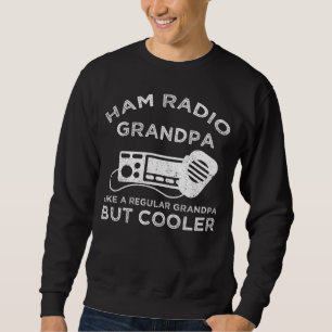 Ham Radio Grandpa Like Regular Grandpa But Cooler Sweatshirt
