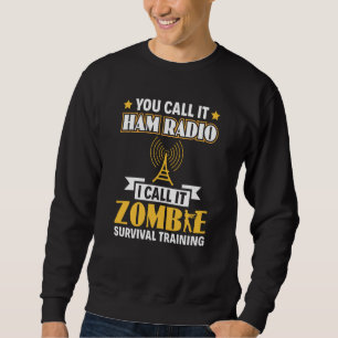 Ham Radio I Call It Zombie Survival Training Opera Sweatshirt