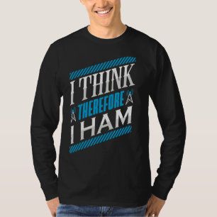 Ham Radio I Think Thereforce I Ham Radio Operator  T-Shirt