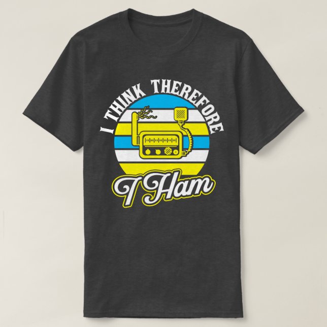 Ham Radio I Think Therefore I Ham  T-Shirt (Design Front)