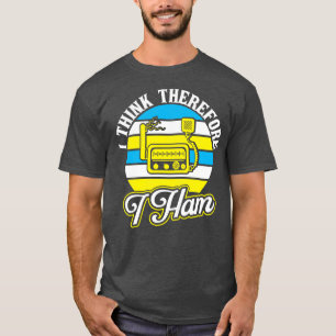 Ham Radio I Think Therefore I Ham  T-Shirt