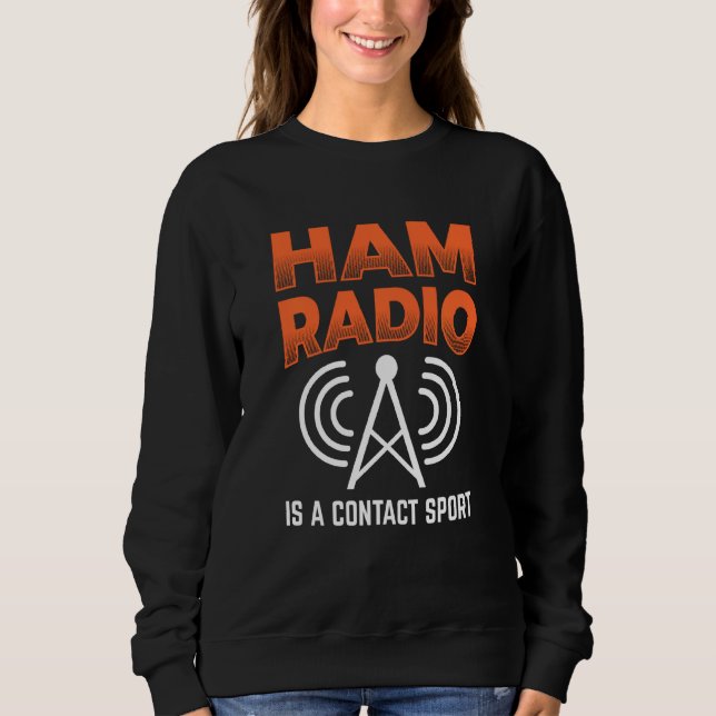 Ham Radio Is A Contact Sport Morse Code Operator Sweatshirt (Front)