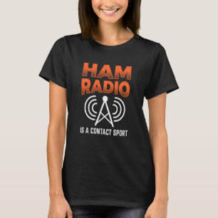 Ham Radio Is A Contact Sport Morse Code Operator T-Shirt