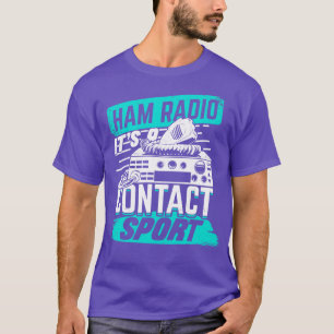 Ham Radio Its A Contact Sport Amateur Hams Gift  T-Shirt
