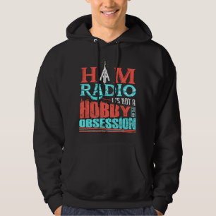 Ham Radio It's Not A Hobby It's An Obsession Hoodie