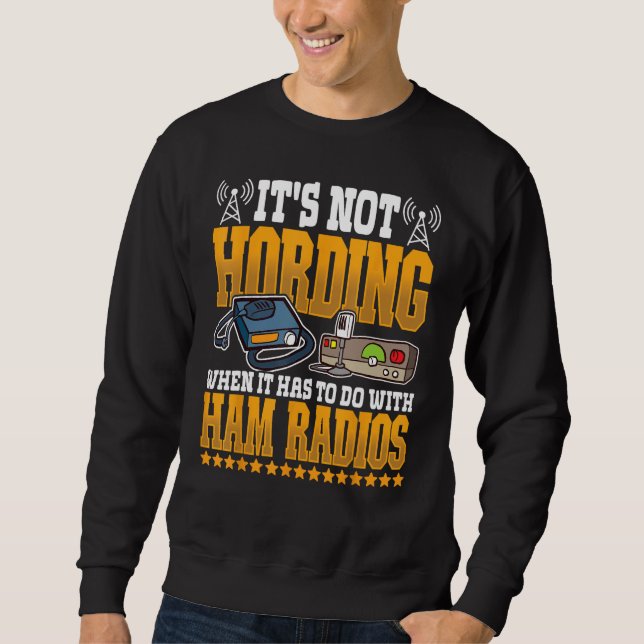 Ham Radio not Hording  Amateur Radio and Ham Radio Sweatshirt (Front)