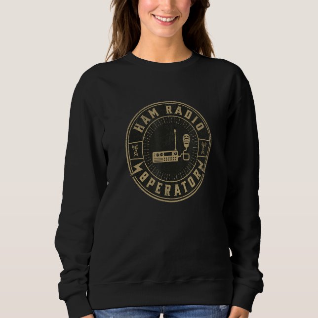 Ham Radio Operator  For Signalers and Technicians Sweatshirt (Front)