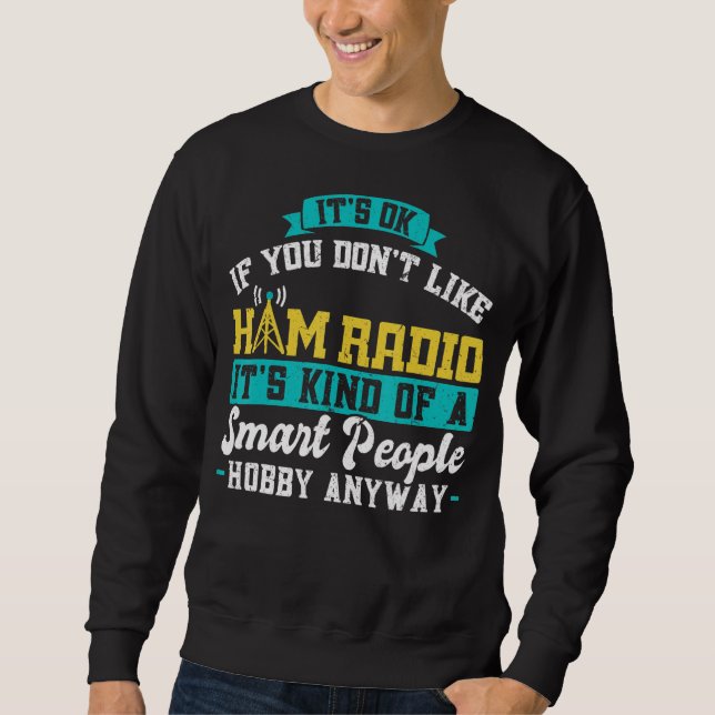 Ham Radio Operator  Hobby For Smart People Sweatshirt (Front)