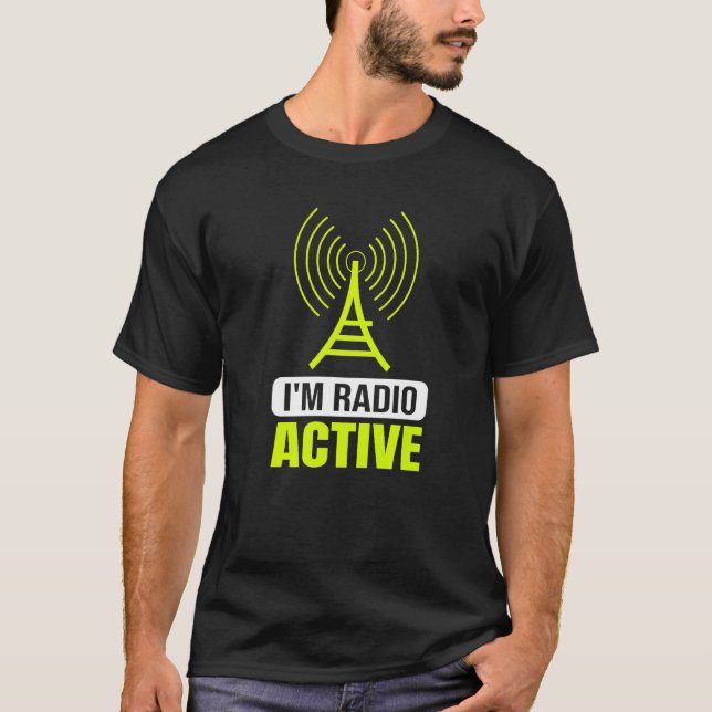 Ham Radio Operator I'm Radio Active T-Shirt (Front)