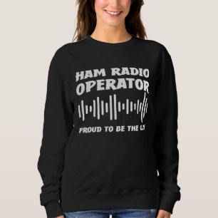 Ham Radio Operator Proud To Be The 0 2 Job Profess Sweatshirt