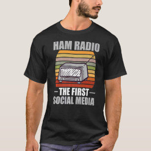 Ham Radio  The First Social Media For Amateur Radi T-Shirt