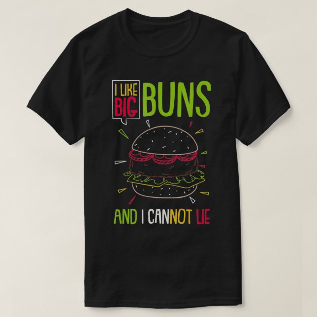 Hamburger I Like Big Buns And I Cannot Lie Burger  T-Shirt (Design Front)