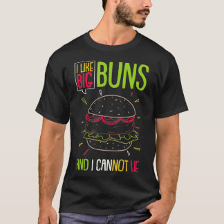 Hamburger I Like Big Buns And I Cannot Lie Burger  T-Shirt