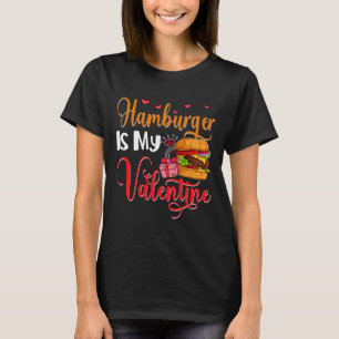 Hamburger Is My Valentine Cute Food Lover Valentin T-Shirt