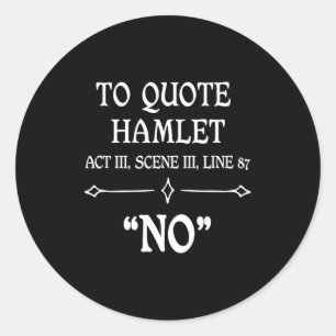 Hamlet Quote Sarcastic Funny Gift Actors Theatre Classic Round Sticker