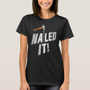 Hammer Nailed It Woodworker Carpenter Craftsman Na T-Shirt