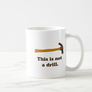 Hammer This Is Not A Drill  Coffee Mug