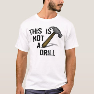 HAMMER, THIS IS NOT A DRILL T-Shirt