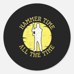 Hammer Time All The Time Funny Construction Manage Classic Round Sticker