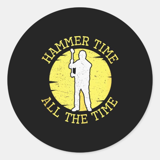 Hammer Time All The Time Funny Construction Manage Classic Round Sticker (Front)