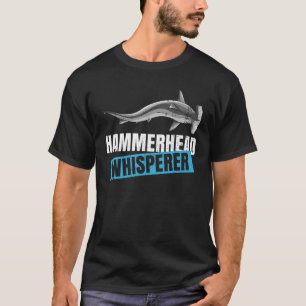 Hammerhead Whisperer Quote for a Hammerhead Shark T-Shirt