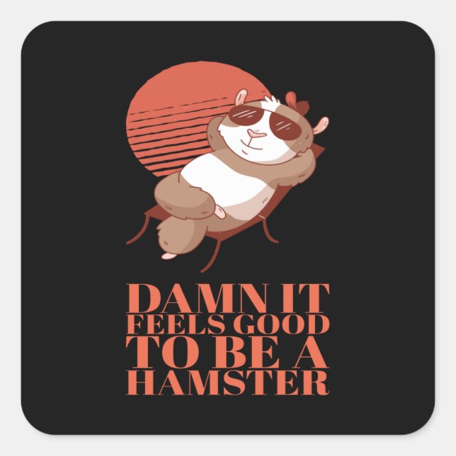Hamster - It Feels Good To Be A Hamster Square Sticker (Front)