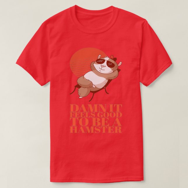 Hamster  It feels good to be a hamster  T-Shirt (Design Front)