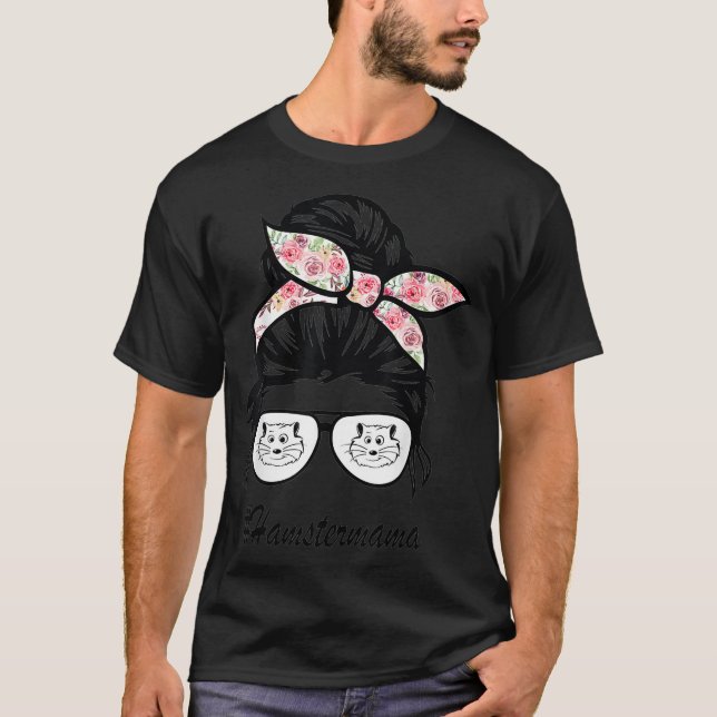 hamster mama Messy Bun Life Hair Glasses flowers T-Shirt (Front)