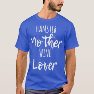 Hamster Mother Wine Lover - Cute Funny Saying T T-Shirt