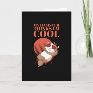 Hamster - My Hamster Thinks I'm Cool Card